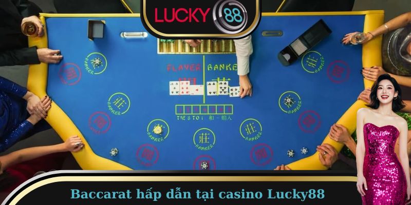 Baccarat hấp dẫn tại sòng casino Lucky88