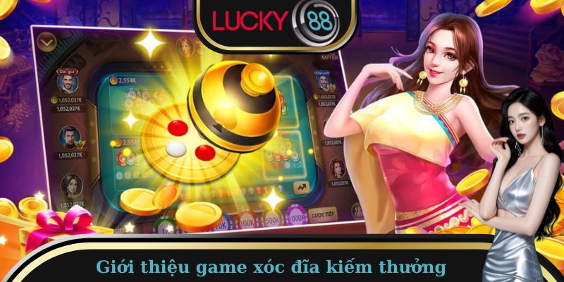 Xóc Đĩa Lucky88 - Siêu Phẩm Hấp Dẫn Top 1 Làng Giải Trí 1 Giới thiệu chung về game xóc đĩa kiếm thưởng