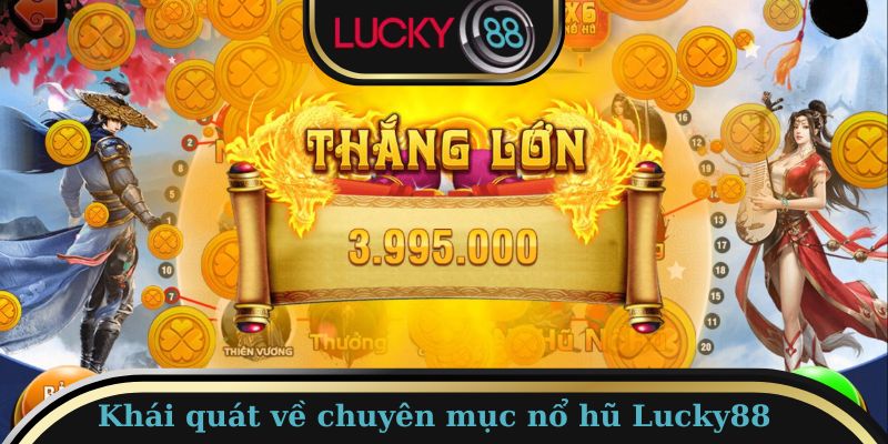 Khái quát về chuyên mục nổ hũ LUCKY88