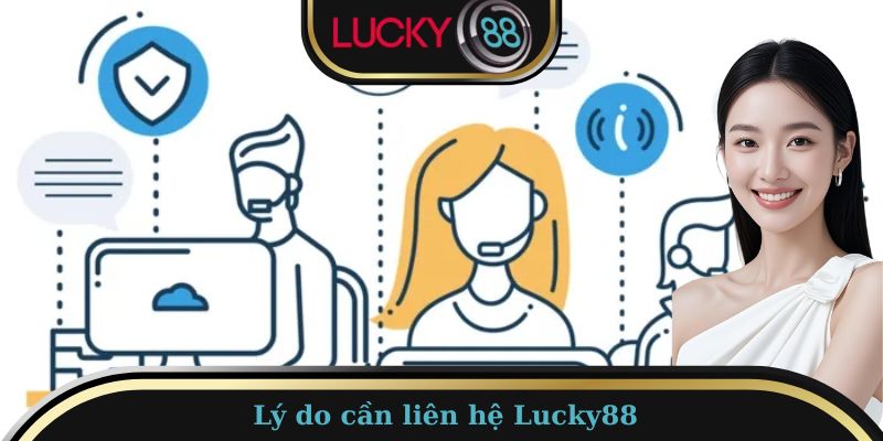Hỗ trợ Lucky88 – Dịch vụ chuyên nghiệp, uy tín hàng đầu 3 Lý do cần liên hệ Lucky88