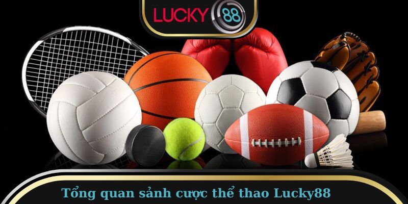 Một vài thông tin về sảnh cược thể thao uy tín tại Lucky88