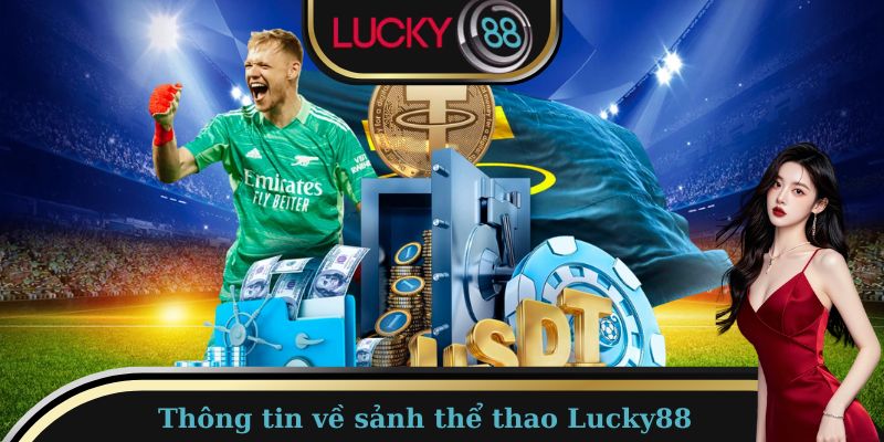 Thông tin nổi bật về sảnh thể thao Lucky88