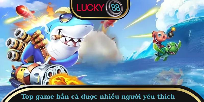 Những tựa game bắn cá đổi thưởng hấp dẫn nhất tại nhà cái