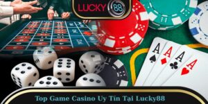 Top Game Casino Uy Tín Tại Lucky88