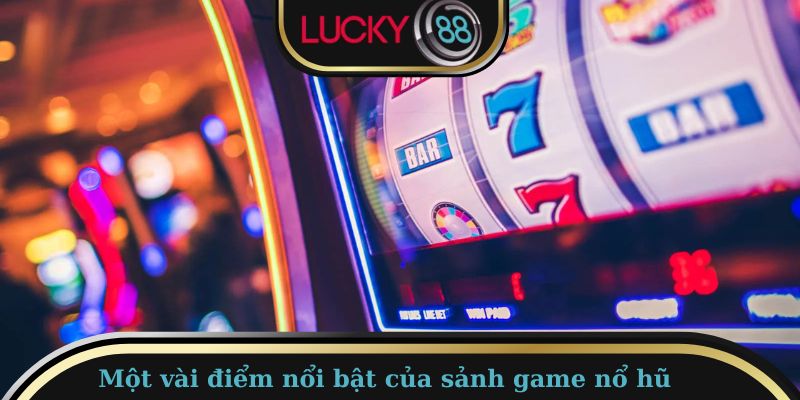 Ưu điểm của top game nổ hũ uy tín tại Lucky88