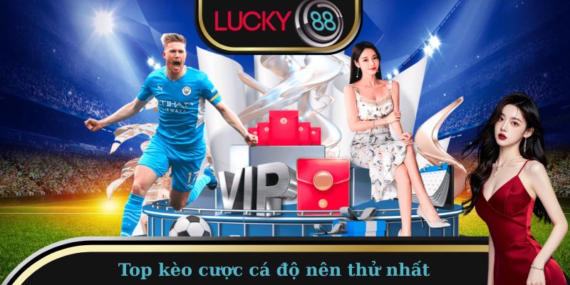 Top kèo cược cá độ nên thử nhất cho newbie